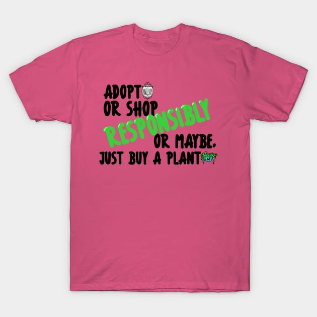 Adopt or Shop Responsibly....or maybe, just buy a plant T-Shirt by Inugoya